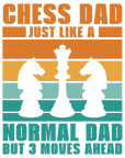 Chess Dad Just Like a Normal Dad but 3 moves Ahead - Fathers Day