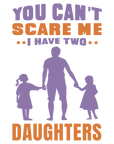 You cant scare me I have two daughters - Fathers Day