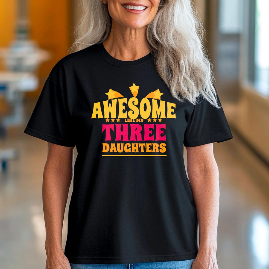 Awesome Like My Three Daughters T-shirt, Proud Mom Tee