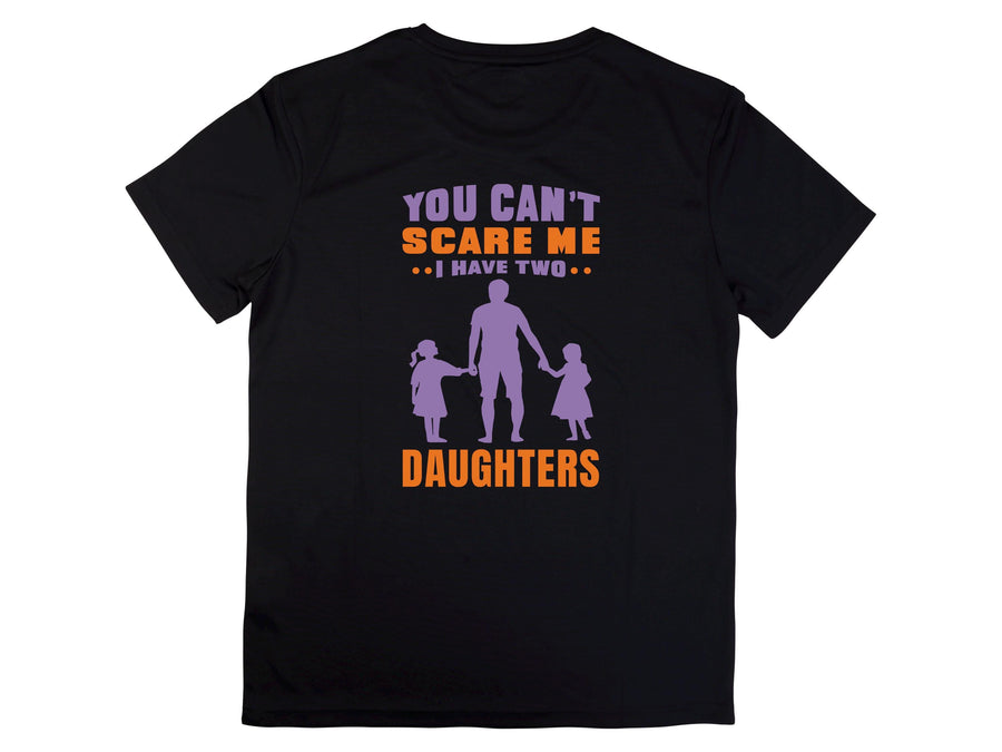 You Can't Scare Me I Have Two Daughters T-Shirt - Dad of Girls Tee