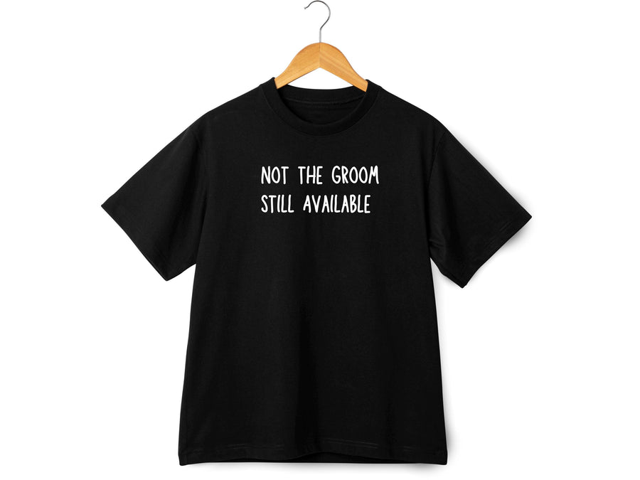 Not the Groom Still Available T-Shirt – Funny Stag Party Shirt – Bachelor Party Tee – Wedding Weekend Outfit – Groomsman