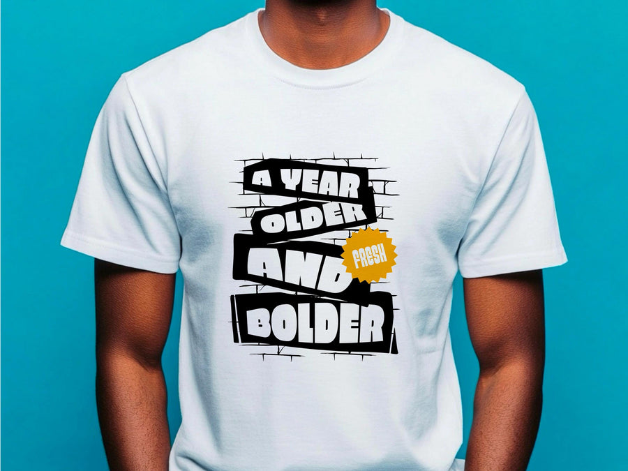 A Year Older And Bolder T-Shirt, Birthday Gift Tee, Funny Graphic Top