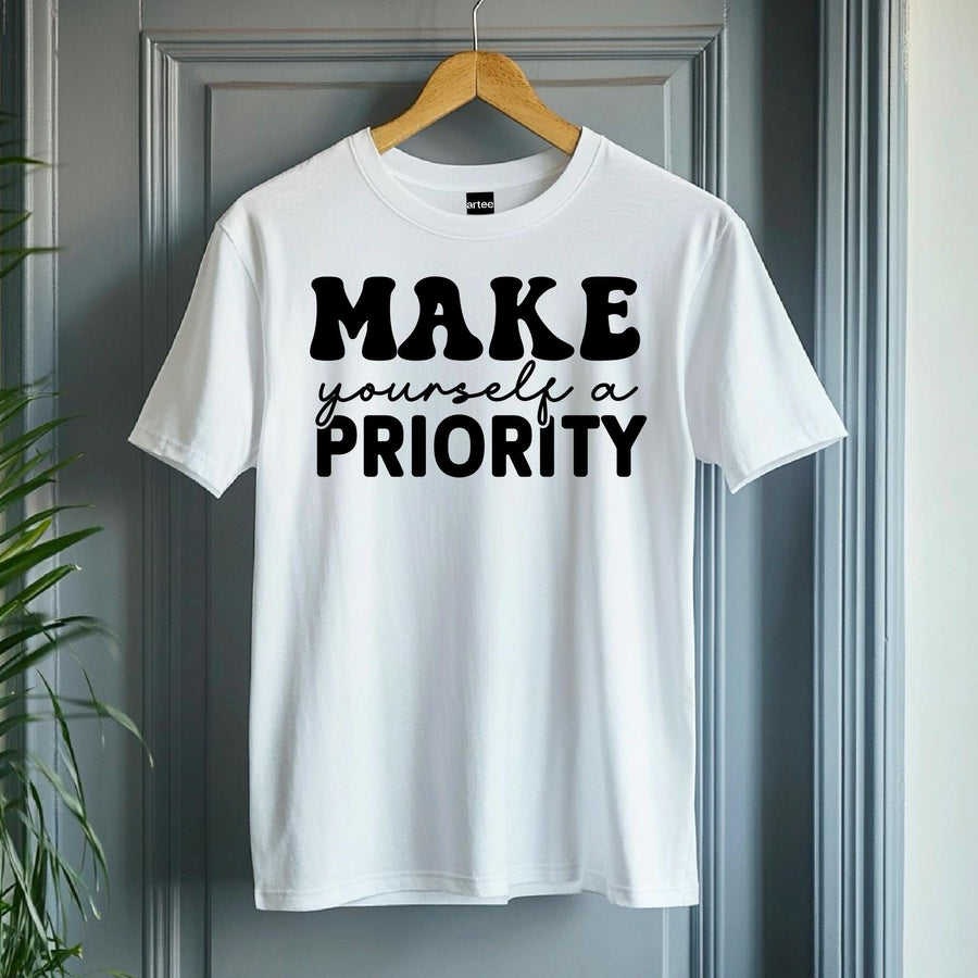Motivational T-Shirt, Make Yourself a Priority Tee, Inspirational Self Care Shirt, Gift for Her