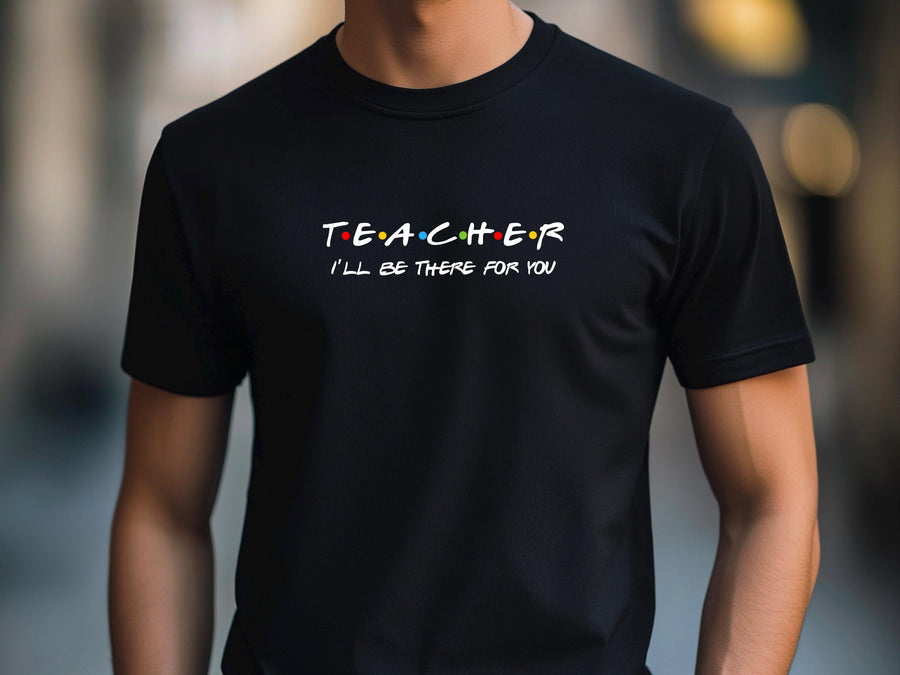 Teacher I'll Be There for You Shirt, Funny Teacher Gift T-Shirt, Friends TV Show Style Tee, Back to School Teacher S