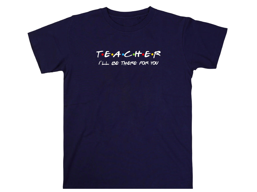 Teacher I'll Be There for You Shirt, Funny Teacher Gift T-Shirt, Friends TV Show Style Tee, Back to School Teacher S