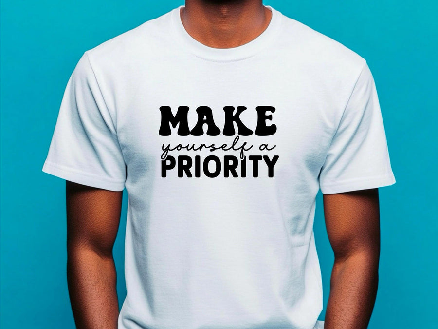 Motivational T-Shirt, Make Yourself a Priority Tee, Inspirational Self Care Shirt, Gift for Her