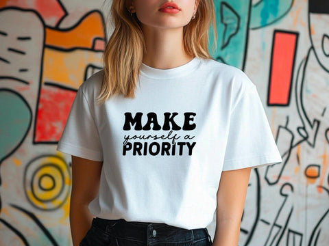 Motivational T-Shirt, Make Yourself a Priority Tee, Inspirational Self Care Shirt, Gift for Her