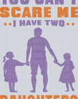 You cant scare me I have two daughters - Fathers Day
