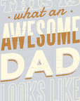 This is what an awesome Dad looks like - Fathers Day