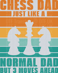 Chess Dad Just Like a Normal Dad but 3 moves Ahead - Fathers Day