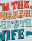 Im the husband Shes The Wife - Fathers Day