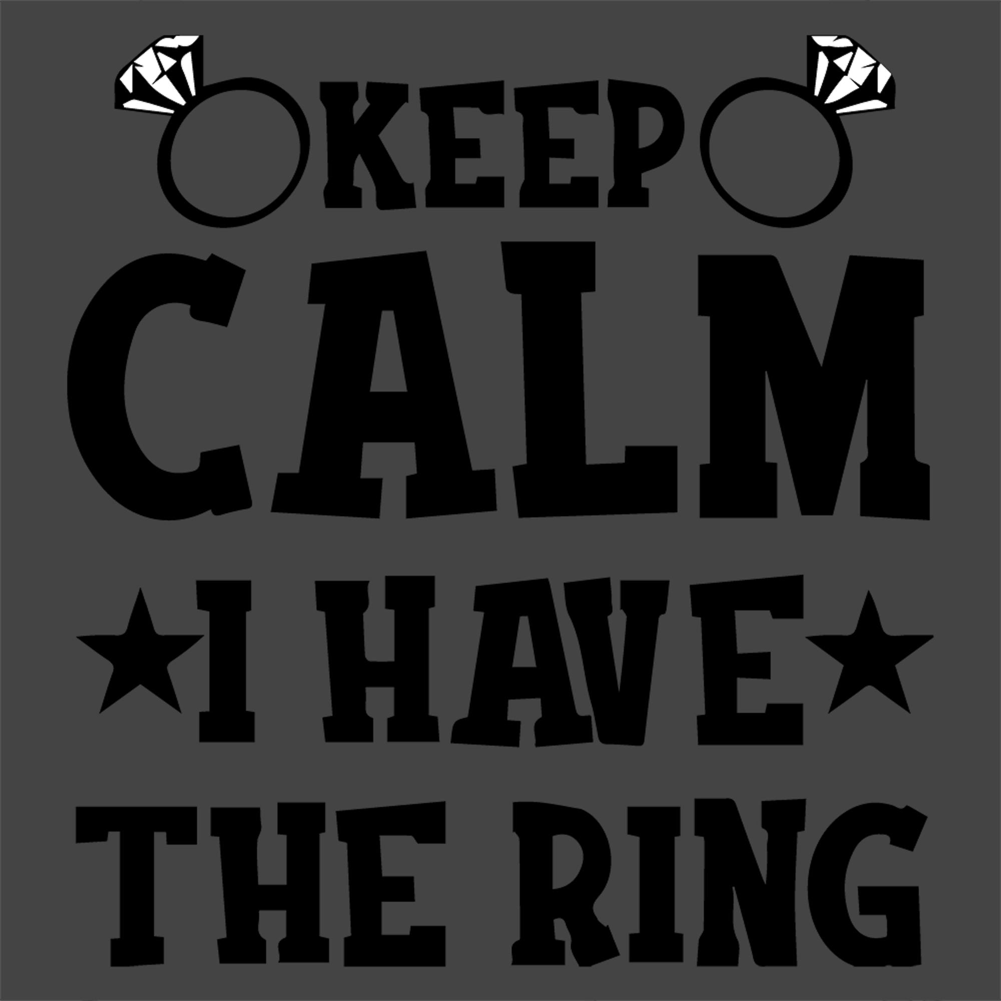 Keep Calm I have the Ring - Wedding