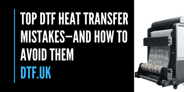 Top DTF Heat Transfer Mistakes—and How to Avoid Them