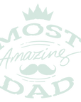 Fathers Day Most Amazing DAD
