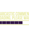 Fathers Day Sarcastic Comment Lading Please Wait