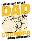 I have titles Dad and Grandpa I rock them both