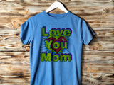 Pop art love you mom Shirt, Mom Love Shirt, Mother's Day Shirt, I Love You Mama shirt, Gift for Mama, Mother's D