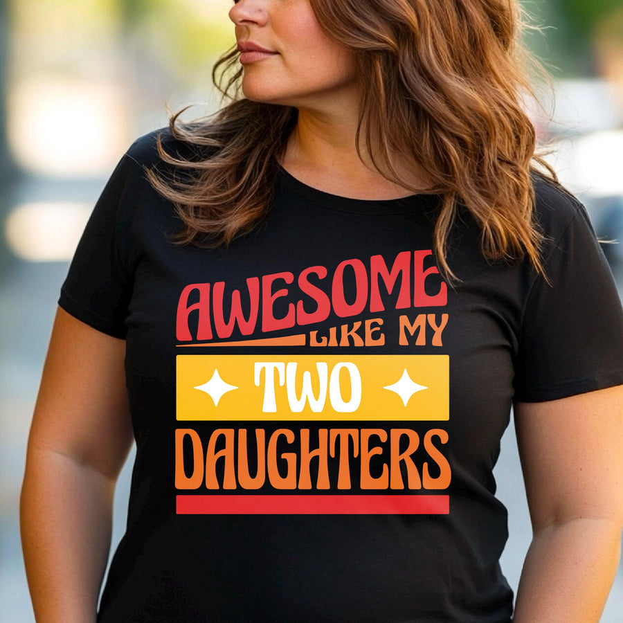 Awesome like my two daughters T-shirt, mothers Day, Funny Shirt For mom, proud mom Tee, Great Present Shirt Vintage For 