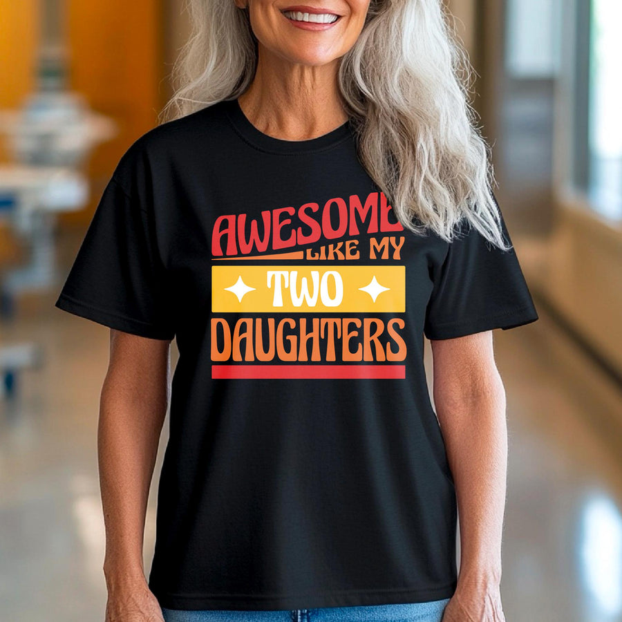 Awesome like my two daughters T-shirt, mothers Day, Funny Shirt For mom, proud mom Tee, Great Present Shirt Vintage For 