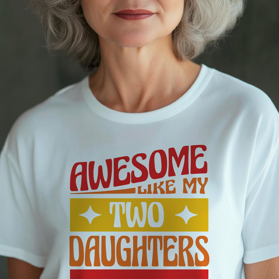 Awesome like my two daughters T-shirt, mothers Day, Funny Shirt For mom, proud mom Tee, Great Present Shirt Vintage For 