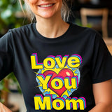Pop art love you mom Shirt, Mom Love Shirt, Mother's Day Shirt, I Love You Mama shirt, Gift for Mama, Mother's D