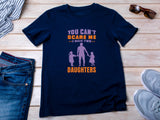 You Can't Scare Me I Have Two Daughters T-Shirt - Dad of Girls Tee