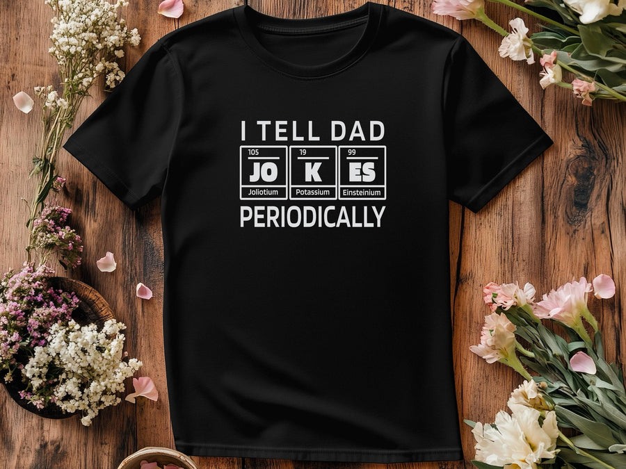 Funny Dad Jokes T-Shirts, Fathers Day Gift, Periodic Table Shirts, Chemistry Pun T-Shirt, Science Dad Tee, Gift for Dad,