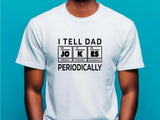 I Tell Dad Jokes Periodically Shirt – Funny Science Dad T-Shirt – Chemistry Fathers Day Gift – STEM Dad Joke Tee – Geek 