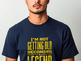 Not Getting Old Becoming a Legend Shirt – Funny Fathers Day Gift – Cool Dad Tee – Gift for Husband or Grandpa