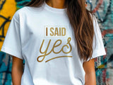 I Said Yes Gold Shirt – Engagement T-Shirt – Bride to Be Tee – Just Engaged Gift – Wedding Planning Shirt – Gold Foil Lo