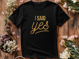 I Said Yes Gold Shirt – Engagement T-Shirt – Bride to Be Tee – Just Engaged Gift – Wedding Planning Shirt – Gold Foil Lo