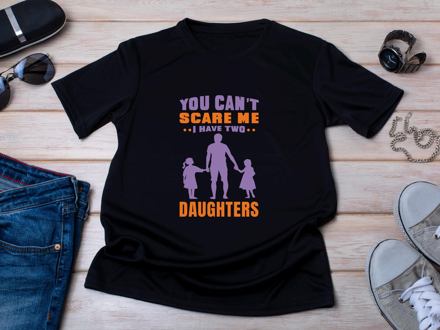 You Can't Scare Me I Have Two Daughters T-Shirt - Dad of Girls Tee