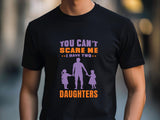 You Can't Scare Me I Have Two Daughters T-Shirt - Dad of Girls Tee