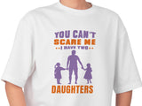 You Can't Scare Me I Have Two Daughters T-Shirt - Dad of Girls Tee