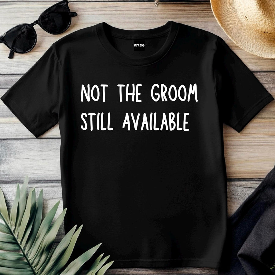 Not the Groom Still Available T-Shirt – Funny Stag Party Shirt – Bachelor Party Tee – Wedding Weekend Outfit – Groomsman