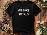 Funny Will Dance for Beers Shirt – Wedding Drinking Tee – Bachelor Party Outfit – Beer Party T-Shirt – Groomsman Gift Id