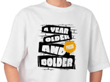 A Year Older And Bolder T-Shirt, Birthday Gift Tee, Funny Graphic Top