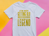 Not Getting Old Becoming a Legend Shirt – Funny Fathers Day Gift – Cool Dad Tee – Gift for Husband or Grandpa