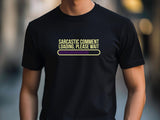 Sarcastic Comment Loading T-Shirt - Funny Humor Graphic Tee
