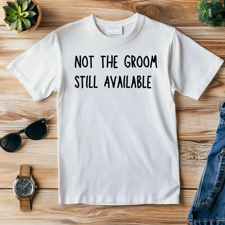 Not the Groom Still Available T-Shirt – Funny Stag Party Shirt – Bachelor Party Tee – Wedding Weekend Outfit – Groomsman