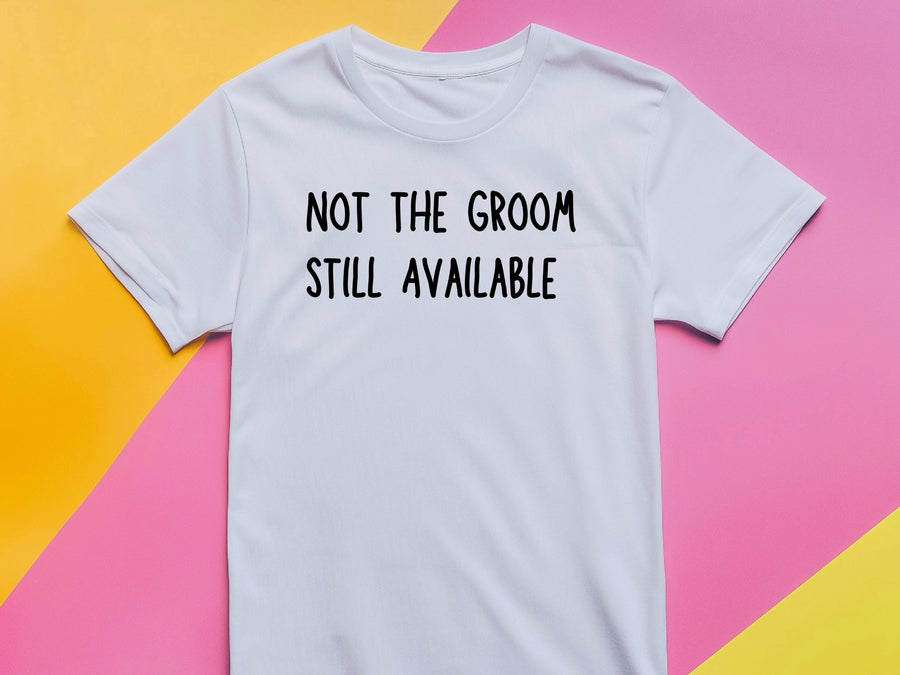 Not the Groom Still Available T-Shirt – Funny Stag Party Shirt – Bachelor Party Tee – Wedding Weekend Outfit – Groomsman