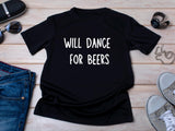 Funny Will Dance for Beers Shirt – Wedding Drinking Tee – Bachelor Party Outfit – Beer Party T-Shirt – Groomsman Gift Id