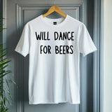 Funny Will Dance for Beers Shirt – Wedding Drinking Tee – Bachelor Party Outfit – Beer Party T-Shirt – Groomsman Gift Id