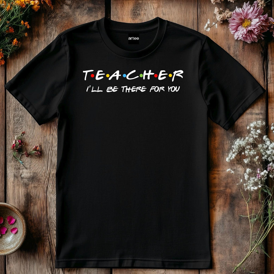 Teacher I'll Be There for You Shirt, Funny Teacher Gift T-Shirt, Friends TV Show Style Tee, Back to School Teacher S