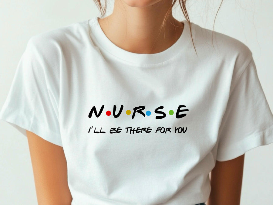 Nurse I'll Be There for You Shirt, Friends Style Nurse Tee, Funny Nurse Gift T-Shirt, Nurse Appreciation Week Shirt,