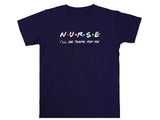 Nurse Shirt Friends Style, I’ll Be There for You Tee, Funny RN T-Shirt, Nurse Life Gift, Cute Healthcare Worker Shirt