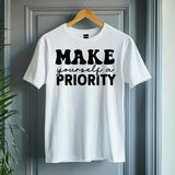 Motivational T-Shirt, Make Yourself a Priority Tee, Inspirational Self Care Shirt, Gift for Her