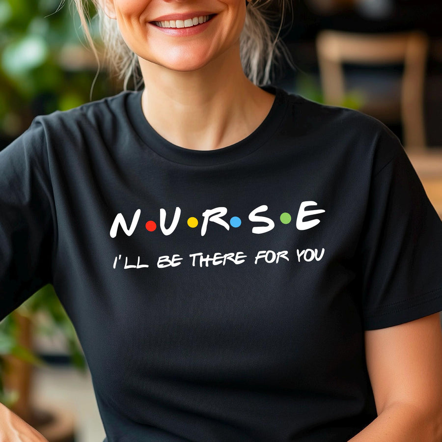 Nurse Shirt Friends Style, I’ll Be There for You Tee, Funny RN T-Shirt, Nurse Life Gift, Cute Healthcare Worker Shirt