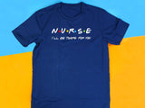 Nurse Shirt Friends Style, I’ll Be There for You Tee, Funny RN T-Shirt, Nurse Life Gift, Cute Healthcare Worker Shirt