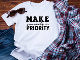 Motivational T-Shirt, Make Yourself a Priority Tee, Inspirational Self Care Shirt, Gift for Her